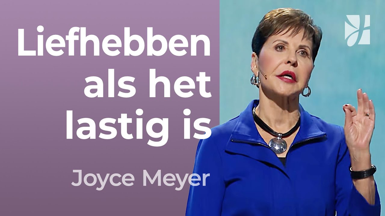 Kun je lastige mensen liefhebben? – Joyce Meyer – Tips voor goede relaties