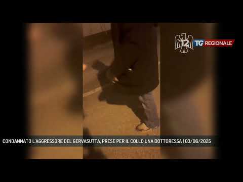 CONDANNATO L'AGGRESSORE DEL GERVASUTTA, PRESE PER IL COLLO UNA DOTTORESSA | 03/06/2025