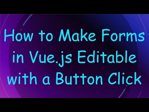 How to Make Forms in Vue.js Editable with a Button Click