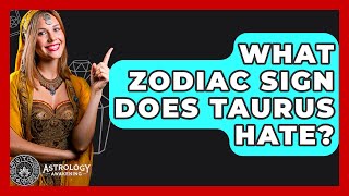 Celebrity What Zodiac Sign Does Taurus Hate? - Astrology Awakening Profile