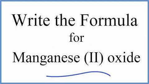How to Write the Formula for Manganese (II) oxide