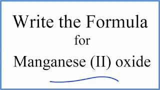 How to Write the Formula for Manganese (II) oxide