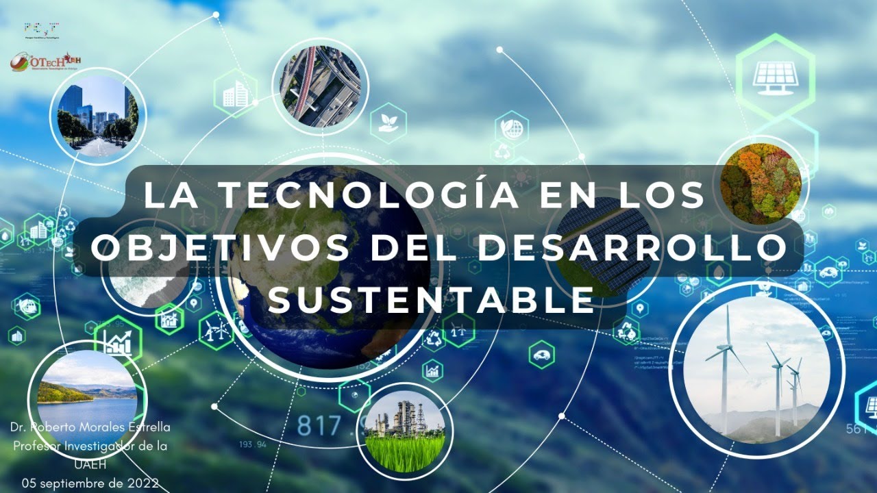 La Tecnología en los Objetivos del Desarrollo Sustentable - YouTube