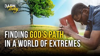 Finding God’s Path in a World of Extremes | 3ABN Today Live