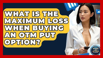 What Is The Maximum Loss When Buying An OTM Put Option? - Stock and Options Playbook
