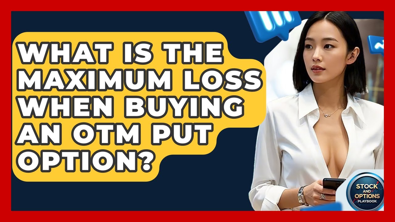 What Is The Maximum Loss When Buying An OTM Put Option? - Stock and Options Playbook