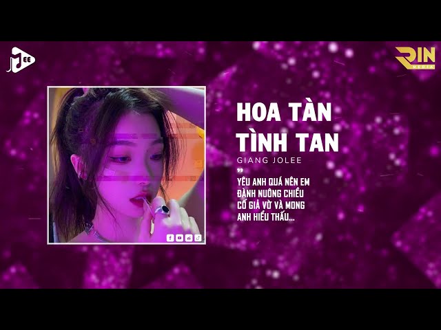 Hoa Tàn Tình Tan (RIN Music Remix) - Giang Jolee | Hoa Trên Giấy Không Sương Hoa Vẫn Nở Remix class=