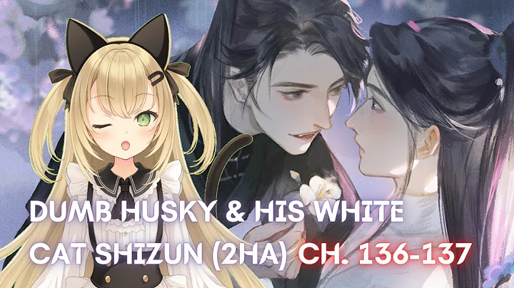 [Vtuber]2HA/Dumb Husky and his White Cat Shizun Danmei Read-Along (Ch. 136-137) #LiveroiD