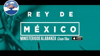Rey de México - Ministerio de Alabanza Cristo Vive