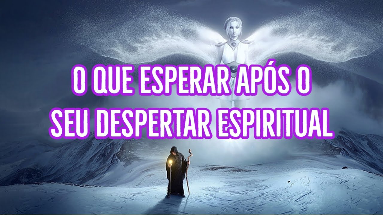O QUE ESPERAR APÓS O SEU DESPERTAR ESPIRITUAL - YouTube