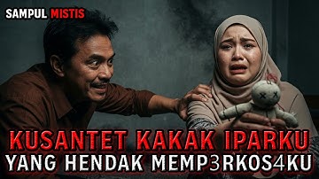KISAH NYATA! Santet Untuk Kakak Ipar yang Mencoba Memperkosaku