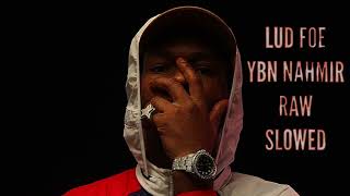 Lud Foe Ft YBN Nahmir - Raw (Slowed)