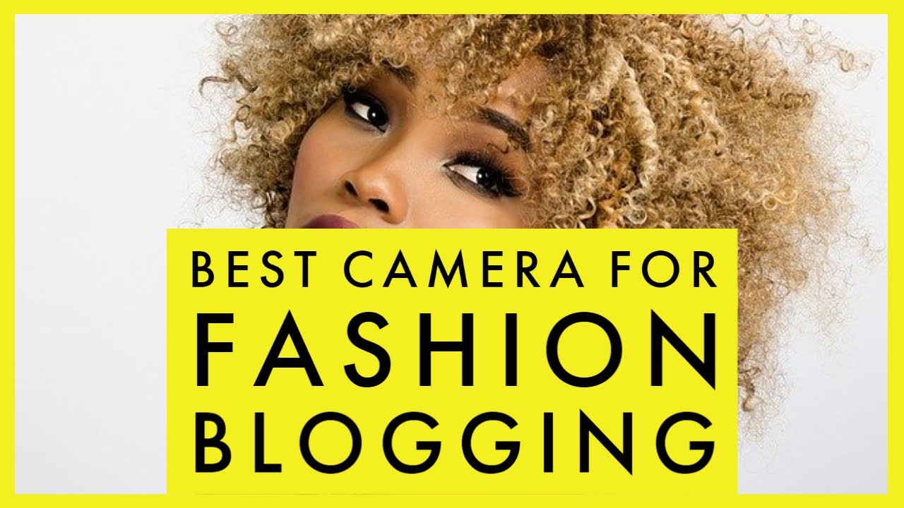 Best Camera for Fashion Blogging in 2021 The Ultimate Fashion