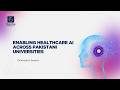 1. Enabling Healthcare AI Across Pakistani Universities – Orientation Session