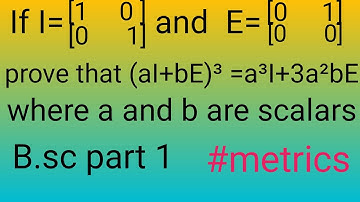 prove that (aI+bE)^3=a^3I+3a^2bE , where a and b are arbitrary scalars #B.sc1styear