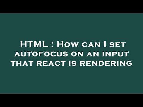 HTML : How can I set autofocus on an input that react is rendering