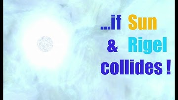 What if Sun & Rigel collides (...supernova!)