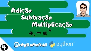 Adição, Subtração e Multiplicação (+, - e *): PrOgRaMaNdO Python #4