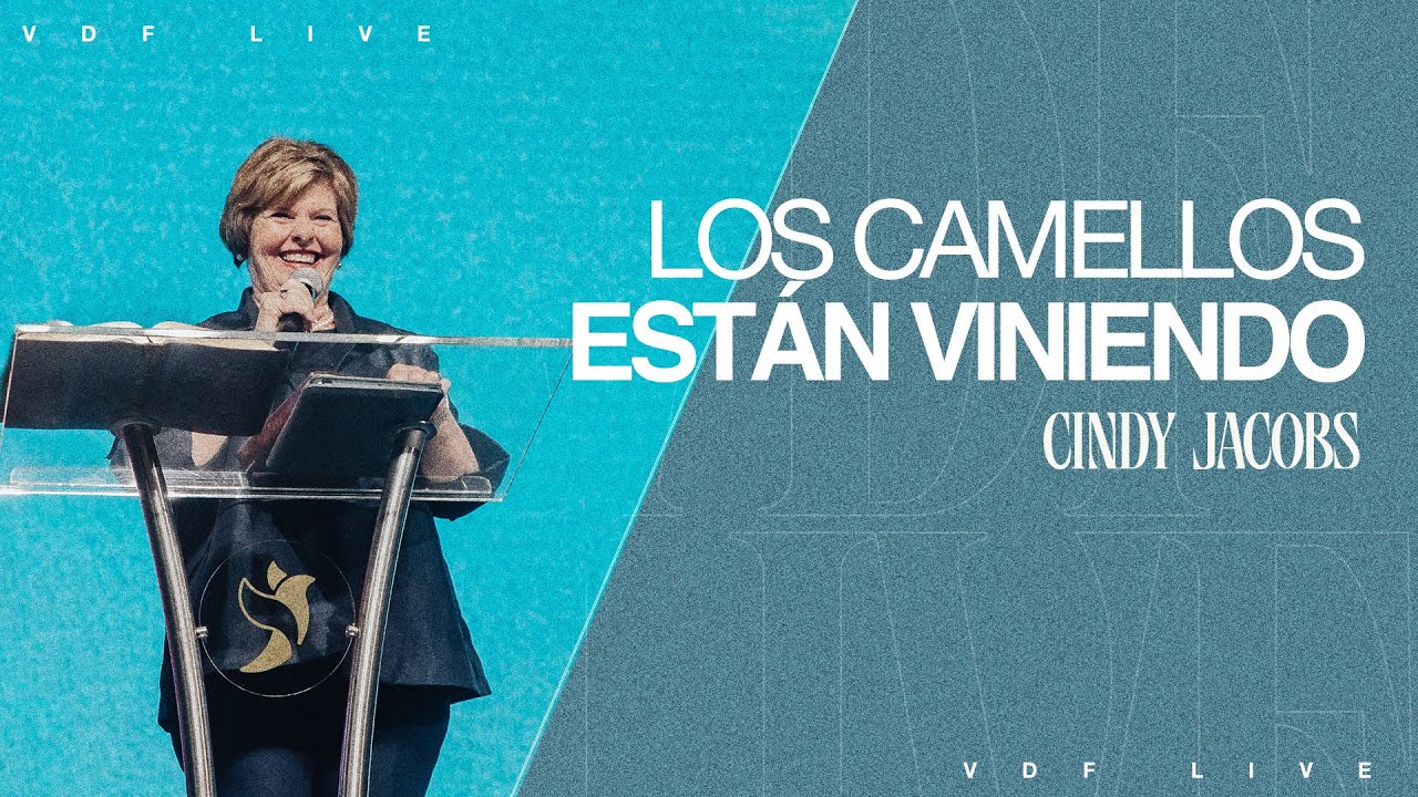 Los camellos están viniendo  | Cindy Jacobs (VDF LIVE)