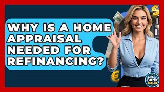 Why Is A Home Appraisal Needed For Refinancing? - Ask Your Bank Teller