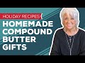 Holiday Recipes: Homemade Compound Butter Gifts