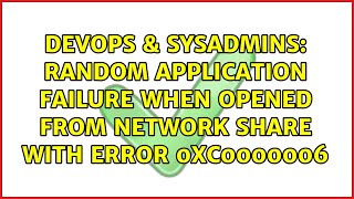 Celebrity DevOps & SysAdmins: Random application failure when opened from network share with error 0xc0000006 Wealth