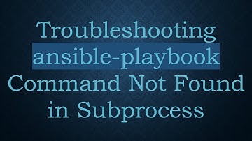 Troubleshooting ansible-playbook Command Not Found in Subprocess