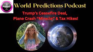 🌎🎙️World Psychic Predictions Podcast🔮Trump Ceasefire, Plane Crash "Miracle" & Tax Hikes!