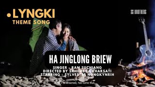 RAM SUCHIANG NEW THEME SONG  (LYNGKI) 'HA JINGLONG BRIEW'