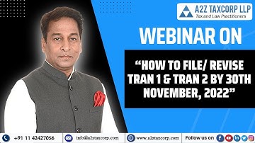Webinar on “How to File/ Revise Tran 1 & Tran 2 by 30th November, 2022”