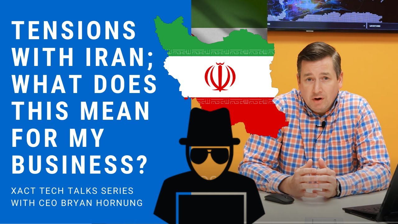 Iran Tensions : What does this mean for my business? | Xact Tech Talks with Bryan Hornung