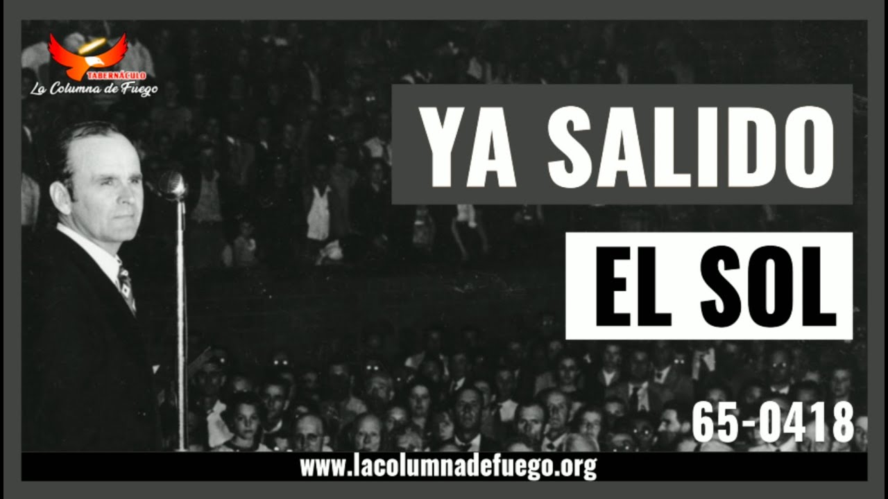 Mensaje: Ya Salido El Sol | Rev. William Marrion Branham | 65-0418