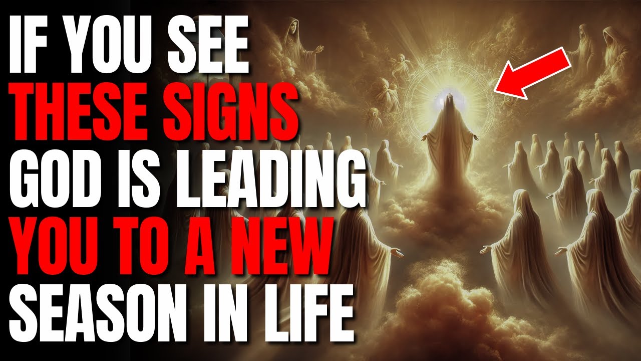 If You Notice These Signs, God Is Leading You to a New Season in life ...