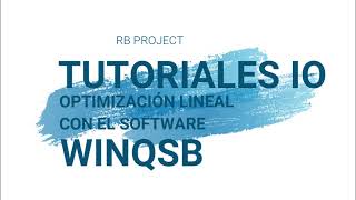 TUTORIAL IO 2: OPTIMIZACIÓN LINEAL CON EL SOFTWARE WINQSB (PROBLEMA 1)