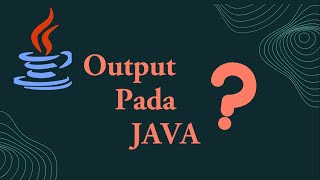 Dasar Pemrograman JAVA Untuk Pemula || Output Pada JAVA