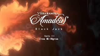 Isra Ramos Amadeüs: BLACK JACK [Canto III: Tres Mil@gros]