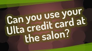 Can you use your Ulta credit card at the salon?