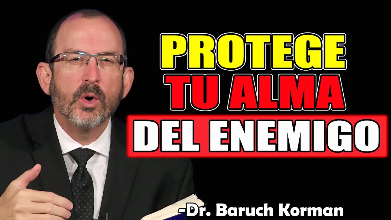 La Protección de Tu Alma Frente al Enemigo - Dr. Baruch Korman 2025