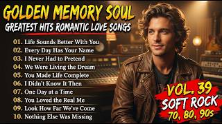 ❤️ Golden Memory Soul | Soft Rock 70s, 80s, 90s | Life Sounds Better With You | Vol. 39 ❤️