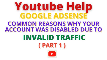 Youtube Help || Google Adsense : Common reasons your account was disabled - Invalid Traffic. Part 1.
