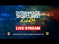 Interhouse Sports Meet 2024 - Official Live Stream