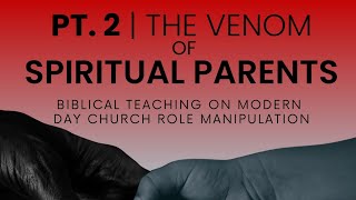The Venom of Spiritual Parents, Part. 2