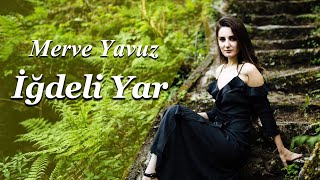 Merve Yavuz - İğdeli Yar