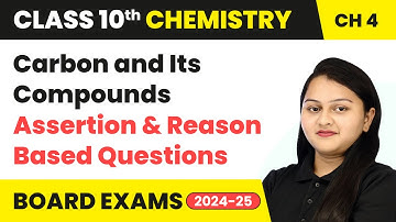 Carbon & Its Compounds - Assertion & Reason Based Questions | Class 10 Chemistry Ch 4 | CBSE 2024-25