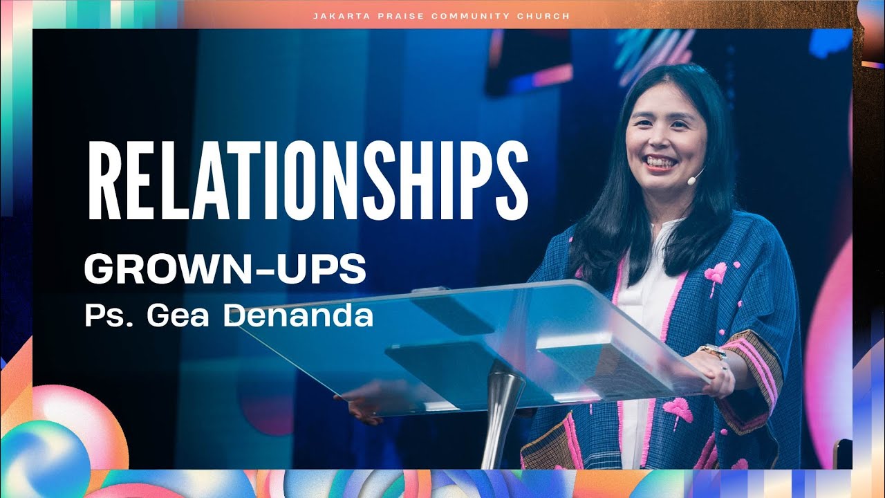 Grown-ups | Relationships | Ps. Gea Denanda