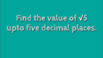 How to find the value of root 5 upto five decimal places. @SHSIRCLASSES.