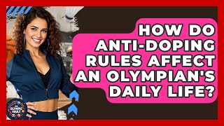 How Do Anti-doping Rules Affect An Olympian's Daily Life? - The Olympic Vault