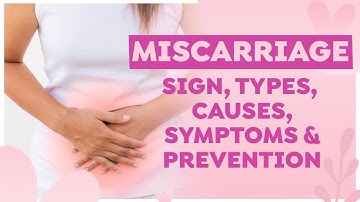 MISCARRIAGE | Types | Causes | Signs and Symptoms | Diagnosis and Prevention