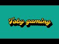 Live streaming of Toby gaming