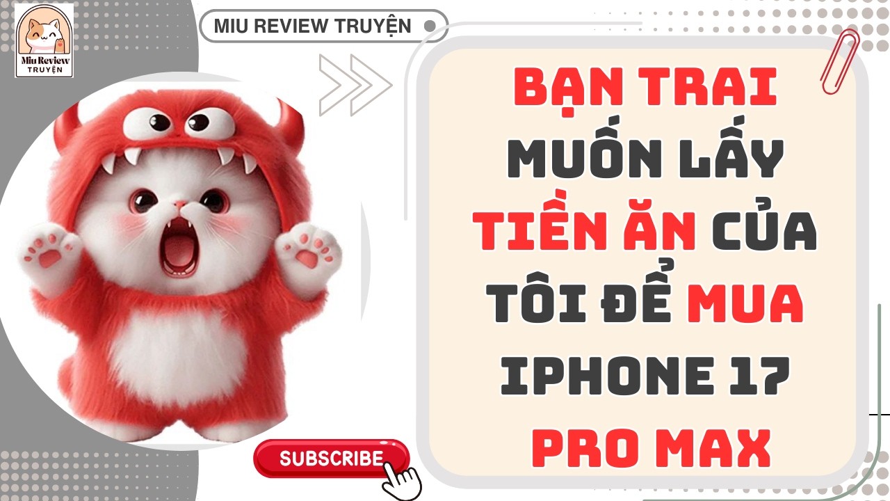 FULL - BẠN TRAI ĂN BÁM ĐÒI LẤY TIỀN ĂN CỦA TÔI ĐỂ MUA IPHONE 17 PRO MAX | TRUYỆN AUDIO FULL